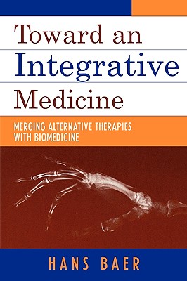 Toward an Integrative Medicine: Merging Alternative Therapies with Biomedicine