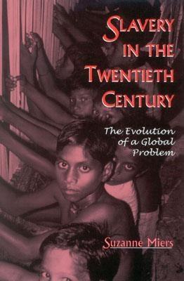 Image for Slavery in the Twentieth Century: The Evolution of a Global Problem Slavery in the Twentieth Century: The Evolution of a Global Problem