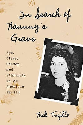 In Search of Naunny's Grave: Age, Class, Gender and Ethnicity in an American Family (Ethnographic Alternatives)