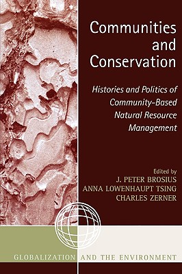 Image for Communities and Conservation: Histories and Politics of CommunityBased Natural Resource Management (Globalization and the Environment) Communities and Conservation: Histories and Politics of CommunityBased Natural Resource Management (Globalization and the Environment)