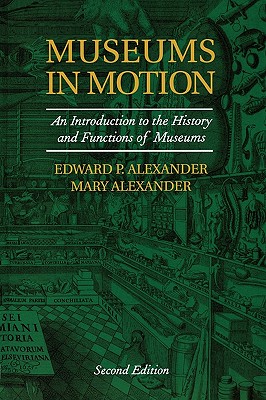 Image for Museums in Motion: An Introduction to the History and Functions of Museums (American Association for State and Local History)