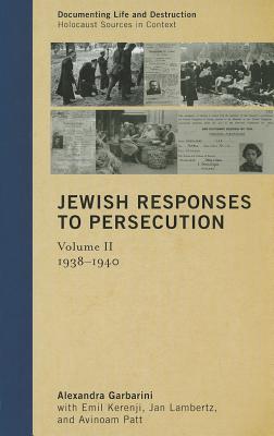 Jewish Responses to Persecution: 19381940 (Volume 2) (Documenting Life and Destruction: Holocaust Sources in Context, Volume 2)