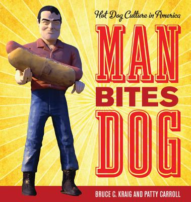Image for Man Bites Dog: Hot Dog Culture in America (Bloomsbury Studies in Food and Gastronomy) Man Bites Dog: Hot Dog Culture in America (Bloomsbury Studies in Food and Gastronomy)