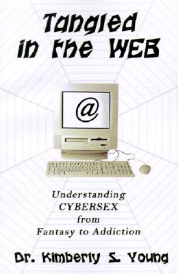 Tangled in the Web: Understanding Cybersex from Fantasy to Addiction