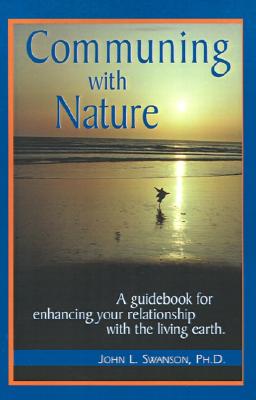Communing with Nature: A Guidebook for Enhancing Your Relationship with the Living Earth Image for Communing with Nature: A Guidebook for Enhancing Your Relationship with the Living Earth