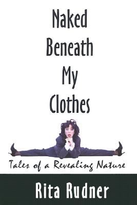 Naked Beneath My Clothes: Tales of a Revealing Nature Image for Naked Beneath My Clothes: Tales of a Revealing Nature