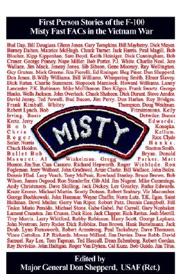 Image for Misty: First Person Stories of the F-100 Fast FACs in the Vietnam War. By the Misty FACs Themselves. Misty: First Person Stories of the F-100 Fast FACs in the Vietnam War. By the Misty FACs Themselves.