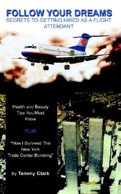 Image for Follow Your Dreams©: Secrets to Getting Hired as a Flight Attendant
