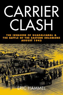 Carrier Clash: The Invasion of Guadalcanal & The Battle of the Eastern Solomons August 1942.