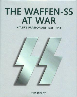 The Waffen-SS At War Hitler's Praetorians 1925-1945.