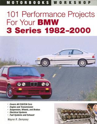 101 Performance Projects for Your BMW 3 Series 1982-2000 (Motorbooks Workshop)