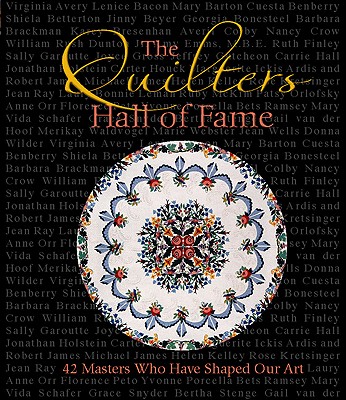 The Quilters Hall of Fame: 42 Masters Who Have Shaped Our Art