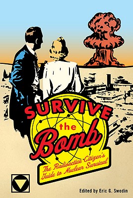 Image for Survive the Bomb: The Radioactive Citizen's Guide to Nuclear Survival