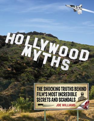 Hollywood Myths: The Shocking Truths Behind Film's Most Incredible