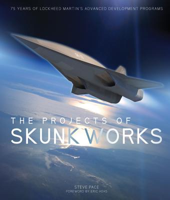 The Projects of Skunk Works: 75 Years of Lockheed Martin's Advanced Development Program