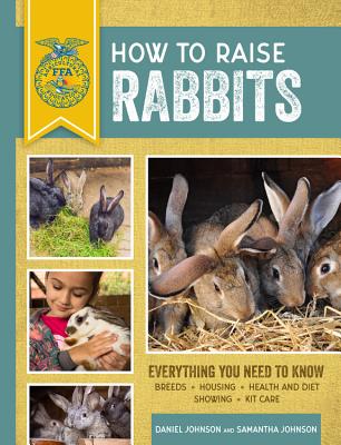 How to Raise Rabbits: Everything You Need to Know, Updated & Revised Third Edition (Enlarged)