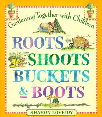 Roots, Shoots, Buckets & Boots: Gardening Together with Children