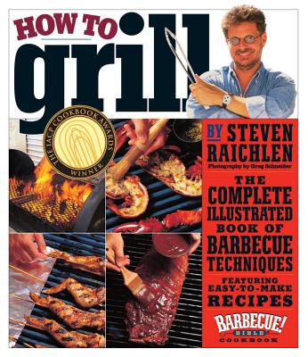 Image for How to Grill: The Complete Illustrated Book of Barbecue Techniques, A Barbecue Bible! Cookbook