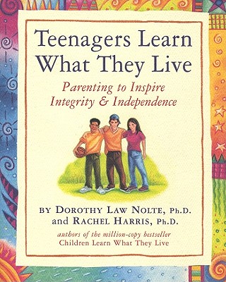 Image for Teenagers Learn What They Live: Parenting to Inspire Integrity & Independence