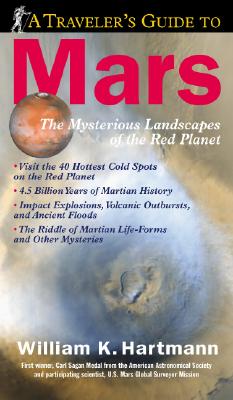 A Traveler's Guide to Mars: The Mysterious Landscapes of the Red Planet