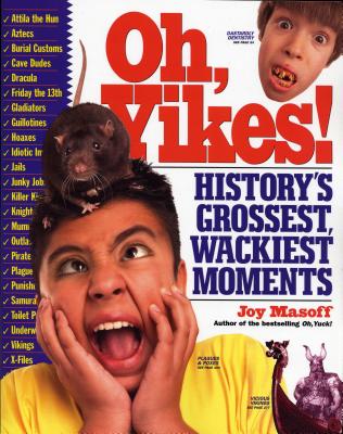 Oh, Yikes!: History's Grossest Wackiest Moments