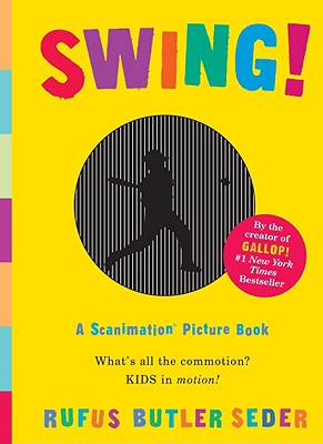 Image for Swing!: A Scanimation Picture Book Swing!: A Scanimation Picture Book