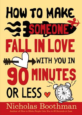 Image for How to Make Someone Fall in Love With You in 90 Minutes or Less How to Make Someone Fall in Love With You in 90 Minutes or Less
