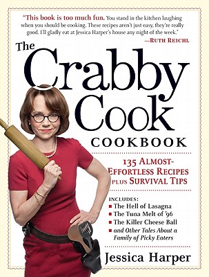 CRABBY COOK COOKBOOK: 135 ALMOST-EFFORTLESS RECIPES PLUS SURVIVAL TIPS