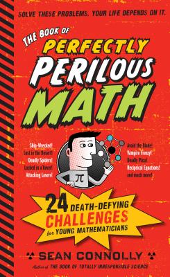 Image for The Book of Perfectly Perilous Math: 24 Death-Defying Challenges for Young Mathematicians (Irresponsible Science)