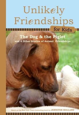 Dog and the Piglet: And Four Other True Stories of Animal Friendships