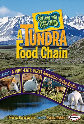 A Tundra Food Chain: A Who-eats-what Adventure in the Arctic (Follow That Food Chain)