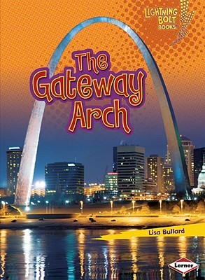 Image for The Gateway Arch (Lightning Bolt Books Famous Places) The Gateway Arch (Lightning Bolt Books Famous Places)