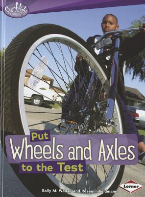 Put Wheels and Axles to the Test (Searchlight Books)
