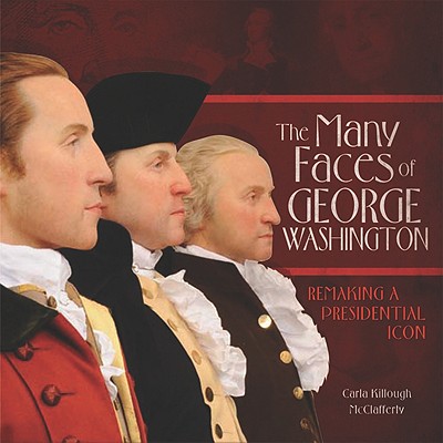 Image for The Many Faces of George Washington: Remaking a Presidential Icon (Exceptional Social Studies Titles for Intermediate Grades)