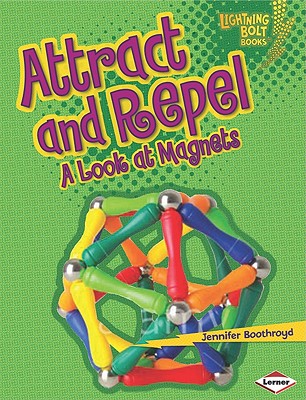 Attract and Repel: A Look at Magnets (Lightning Bolt Books Exploring Physical Science)