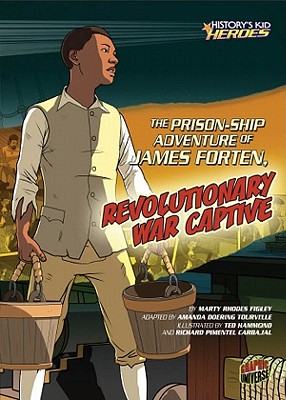 The Prison-Ship Adventure of James Forten, Revolutionary War Captive (History's Kid Heroes)