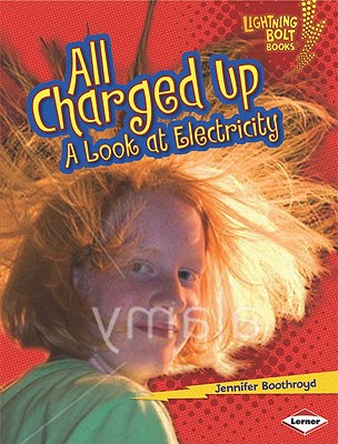 All Charged Up: A Look at Electricity (Lightning Bolt Books Exploring Physical Science)