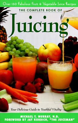 Image for Complete Book of Juicing: Your Delicious Guide to Youthful Vitality