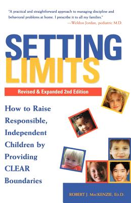 Setting Limits: How to Raise Responsible, Independent Children by Providing Clear Boundaries (Revised and Expanded Second Edition)