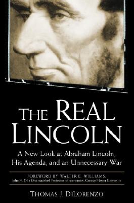 The Real Lincoln: A New Look at Abraham Lincoln, His Agenda, and an Unnecessary War