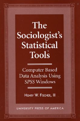 The Sociologist's Statistical Tools: Computer Based Analysis Using SPSS Windows
