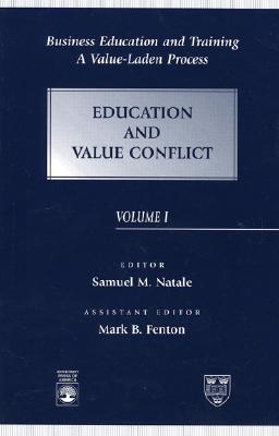 Business Education and Training: A Value-Laden Process, Education and Value Conflict, Volume 1