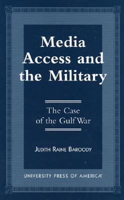 Image for Media Access and the Military: The Case of the Gulf War Media Access and the Military: The Case of the Gulf War