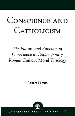 Image for Conscience and Catholicism: The Nature and Function of Conscience in Contemporary Roman Catholic Moral Theology