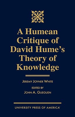 Image for A Humean Critique of David Hume's Theory of Knowledge A Humean Critique of David Hume's Theory of Knowledge