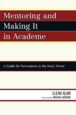Mentoring and Making it in Academe: A Guide for Newcomers to the Ivory Tower
