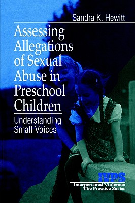 Assessing Allegations of Sexual Abuse in Preschool Children: Understanding Small Voices (Interpersonal Violence: The Practice Series)