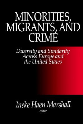 Minorities, Migrants, and Crime: Diversity and Similarity Across Europe and the United States (Regional Expressions; 4)