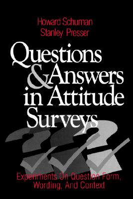Questions and Answers in Attitude Surveys: Experiments on Question Form, Wording, and Context (Quantitative Studies in Social Relation)