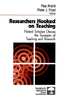 Researchers Hooked on Teaching: Noted Scholars Discuss the Synergies of Teaching and Research (Foundations for Organizational Science)